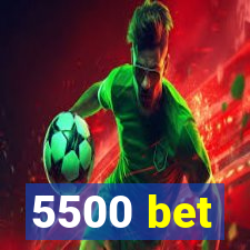 5500 bet